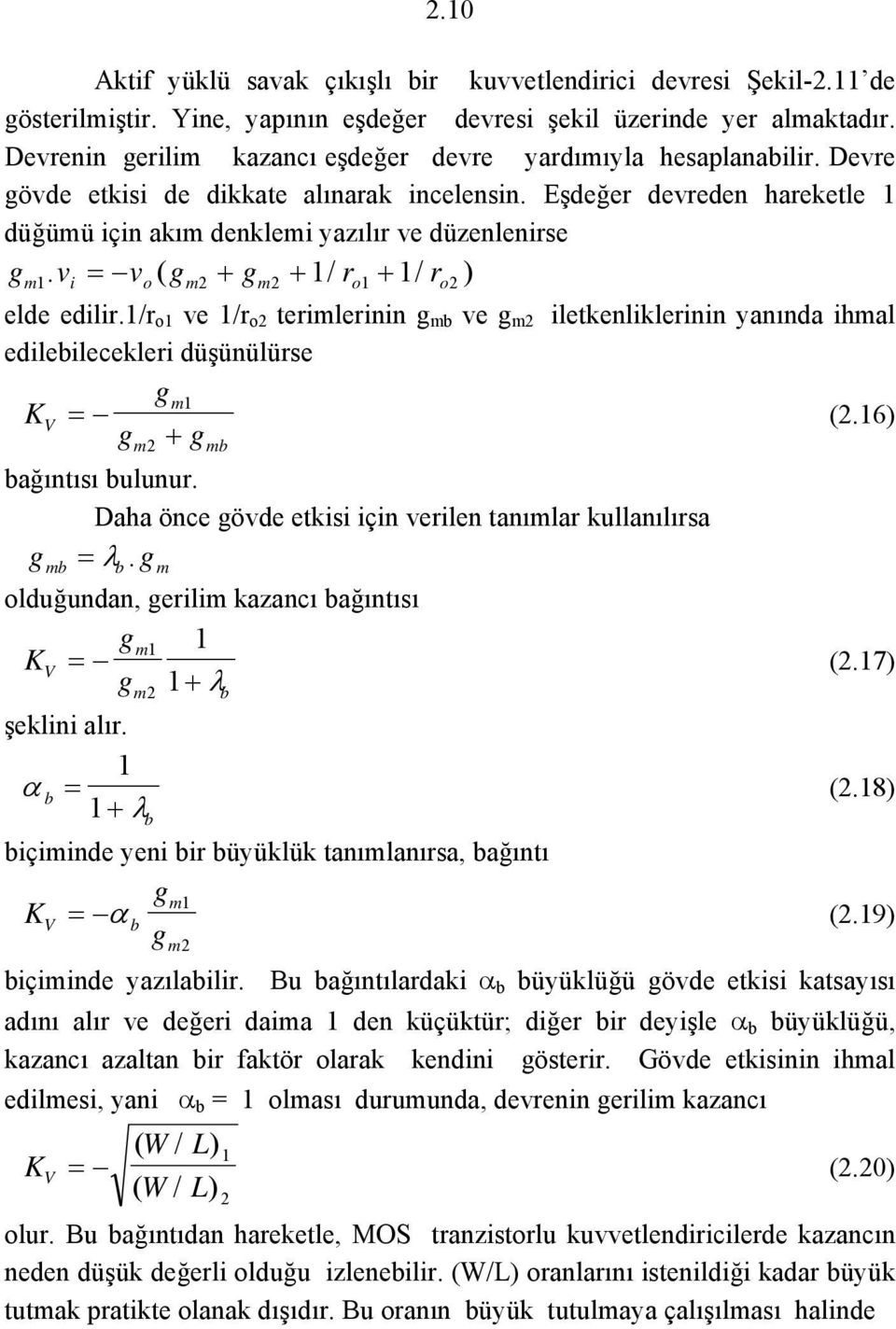 vi = vo( gm gm / ro / ro) elde edilir./r o ve /r o terimlerinin g mb ve g m iletkenliklerinin yanında ihmal edilebilecekleri düşünülürse gm KV = (.6) gm gmb bağıntısı bulunur.