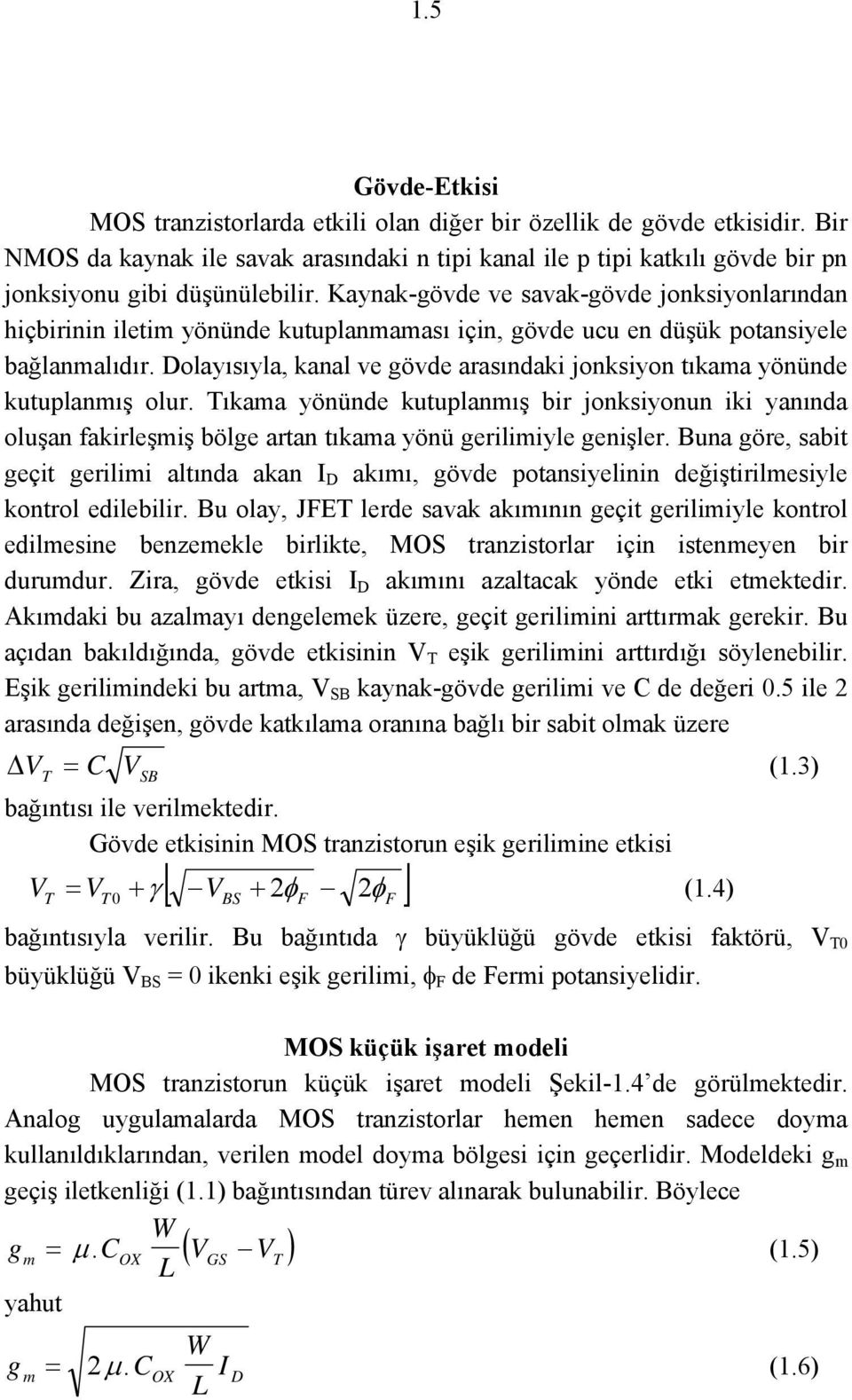 Kaynak-gövde ve savak-gövde jonksiyonlarından hiçbirinin iletim yönünde kutuplanmaması için, gövde ucu en düşük potansiyele bağlanmalıdır.