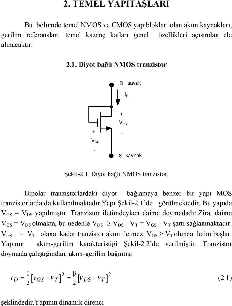 yapı Şekil-. de görülmektedir. Bu yapıda V GS = V DS yapılmıştır. Tranzistor iletimdeyken daima doymadadır.