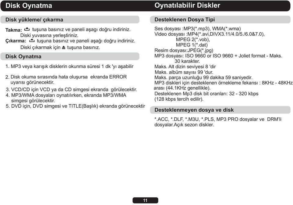 VCD/CD için VCD ya da CD simgesi ekranda görülecektir. 4. MP3/WMA dosyaları oynatılırken, ekranda MP3/WMA simgesi görülecektir. 5.