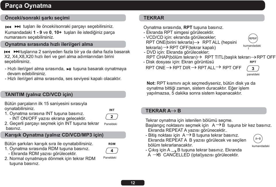 - Hızlı ileri/geri alma sırasında, tuşuna basarak oynatmaya devam edebilirsiniz. - Hizlı ileri/geri alma sırasında, ses seviyesi kapalı olacaktır.