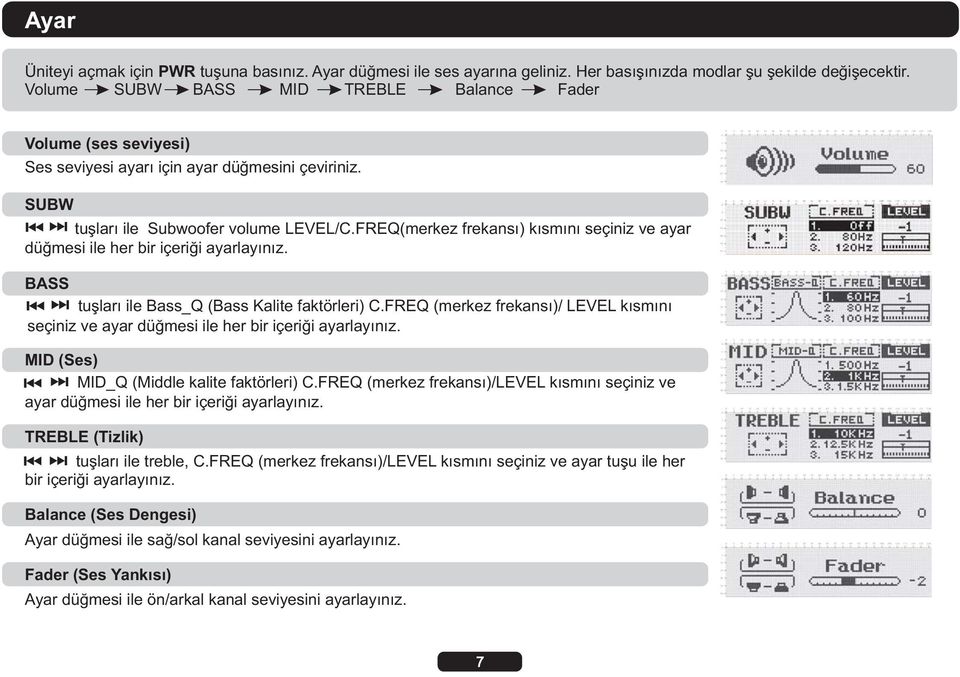 FREQ(merkez frekansı) kısmını seçiniz ve ayar düğmesi ile her bir içeriği ayarlayınız. BASS tuşları ile Bass_Q (Bass Kalite faktörleri) C.