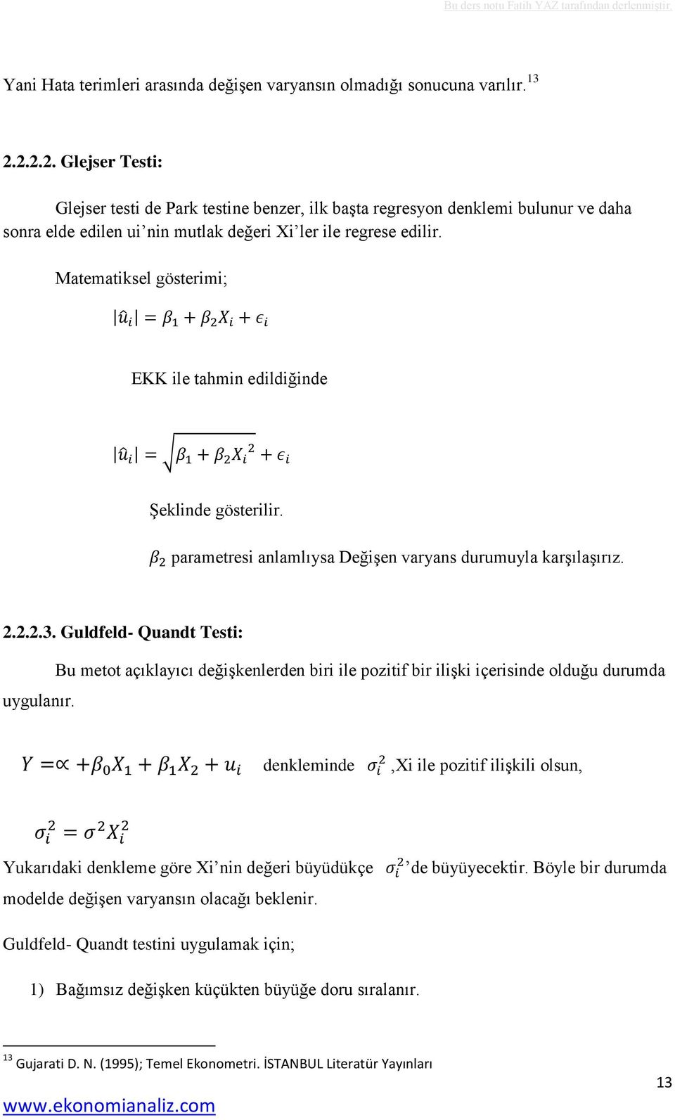 Matematiksel gösterimi; EKK ile tahmin edildiğinde Şeklinde gösterilir. parametresi anlamlıysa Değişen varyans durumuyla karşılaşırız. 2.2.2.3. Guldfeld- Quandt Testi: uygulanır.