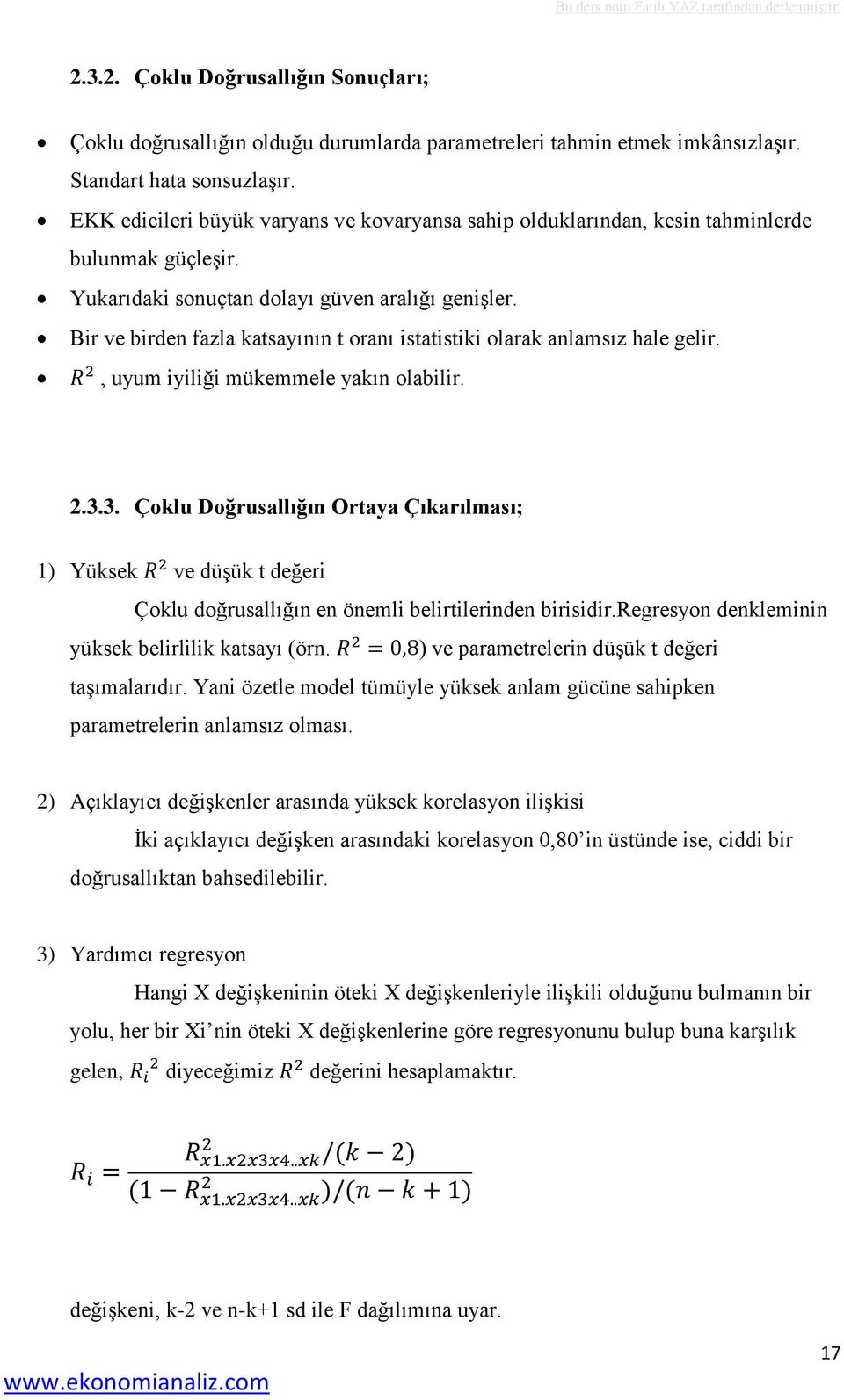 Bir ve birden fazla katsayının t oranı istatistiki olarak anlamsız hale gelir., uyum iyiliği mükemmele yakın olabilir. 2.3.