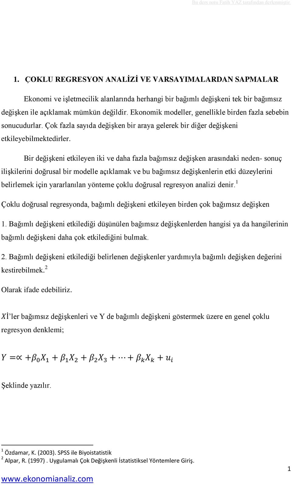 Bir değişkeni etkileyen iki ve daha fazla bağımsız değişken arasındaki neden- sonuç ilişkilerini doğrusal bir modelle açıklamak ve bu bağımsız değişkenlerin etki düzeylerini belirlemek için