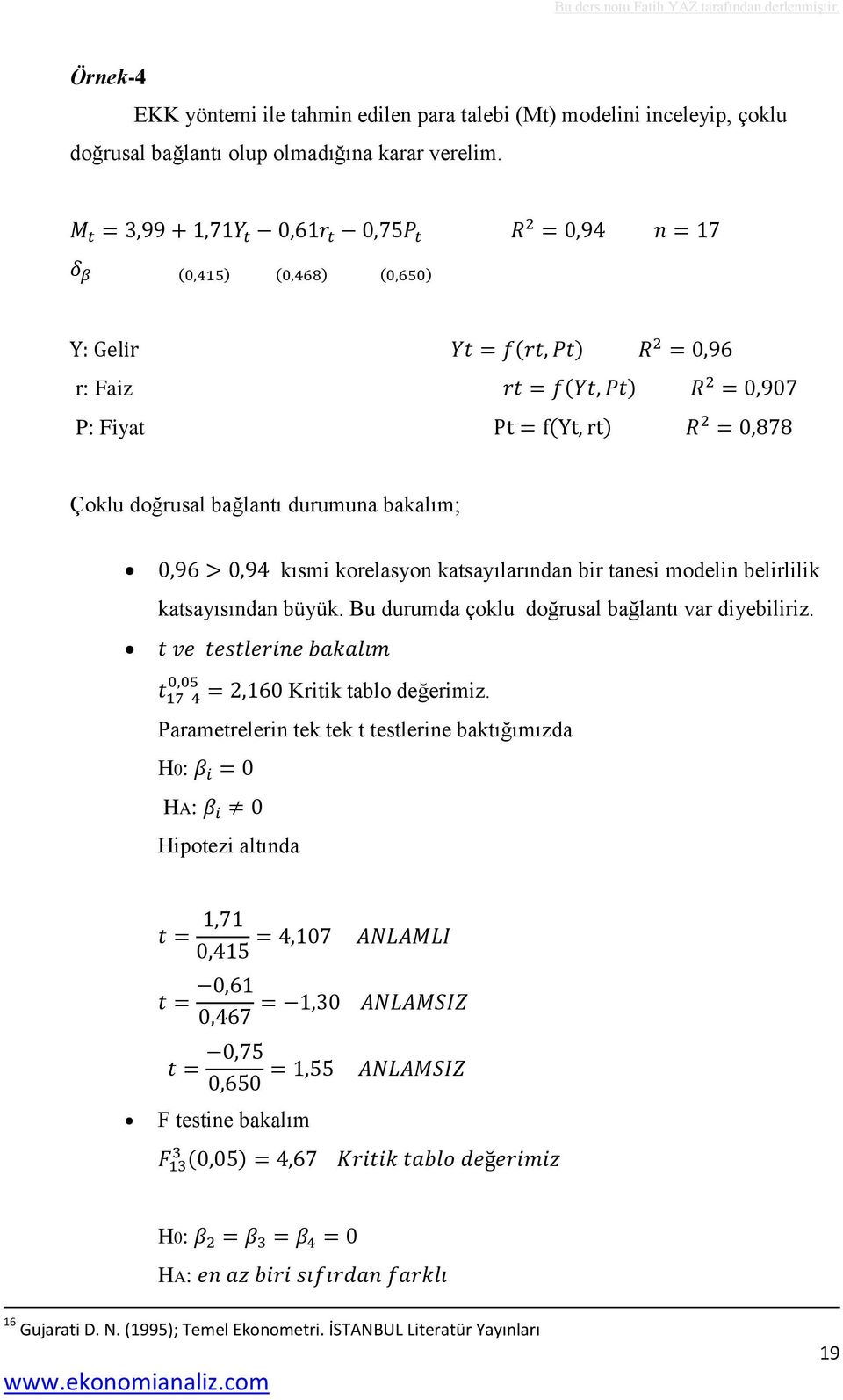 katsayısından büyük. Bu durumda çoklu doğrusal bağlantı var diyebiliriz. Kritik tablo değerimiz.