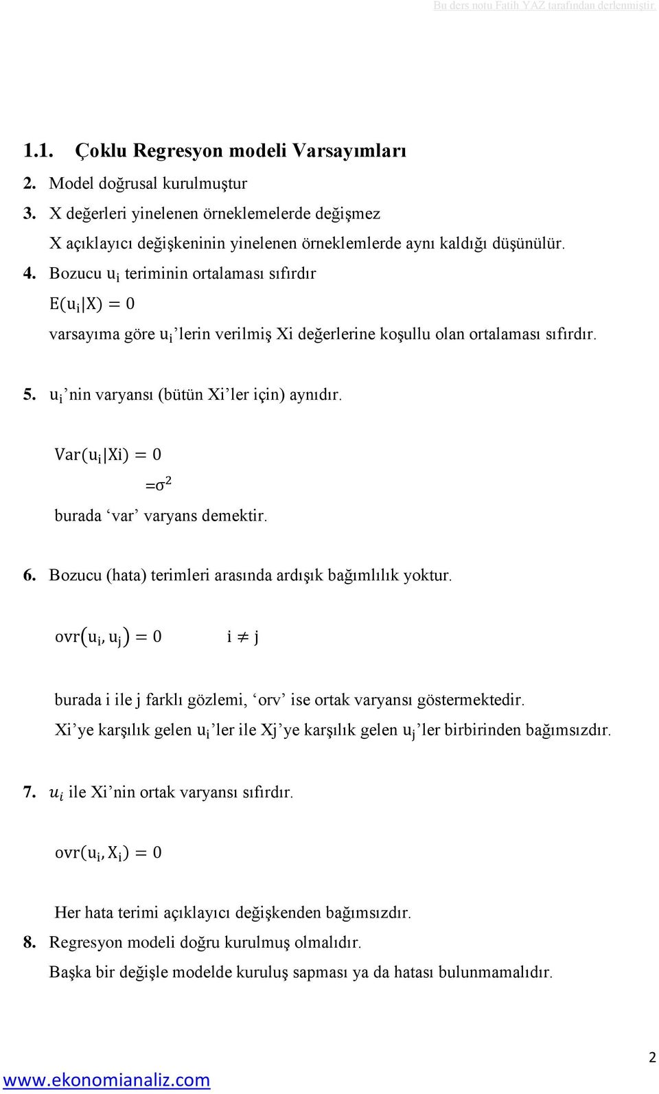 Bozucu (hata) terimleri arasında ardışık bağımlılık yoktur. ( ) burada i ile j farklı gözlemi, orv ise ortak varyansı göstermektedir.