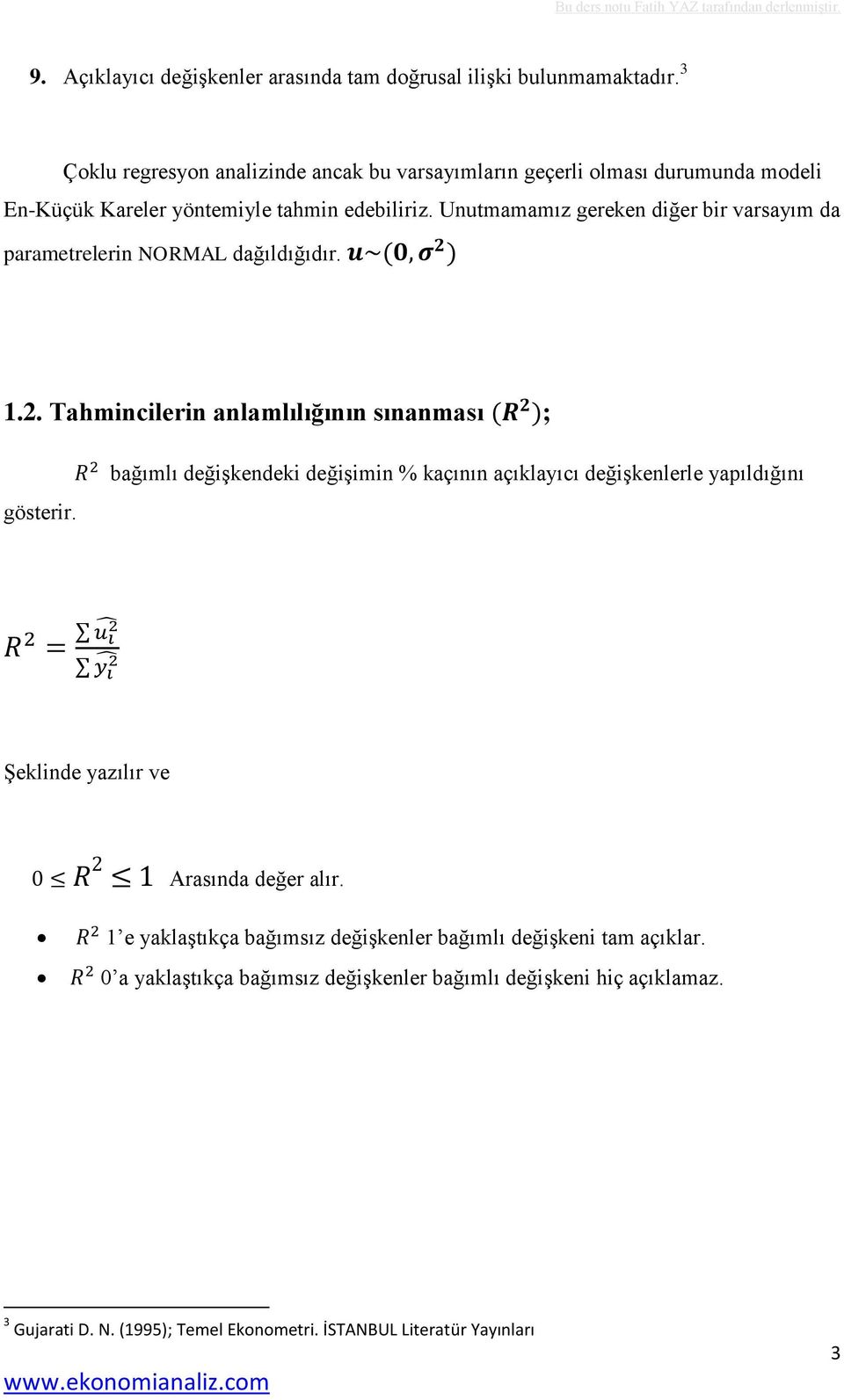 Unutmamamız gereken diğer bir varsayım da parametrelerin NORMAL dağıldığıdır. 1.2. Tahmincilerin anlamlılığının sınanması ; gösterir.