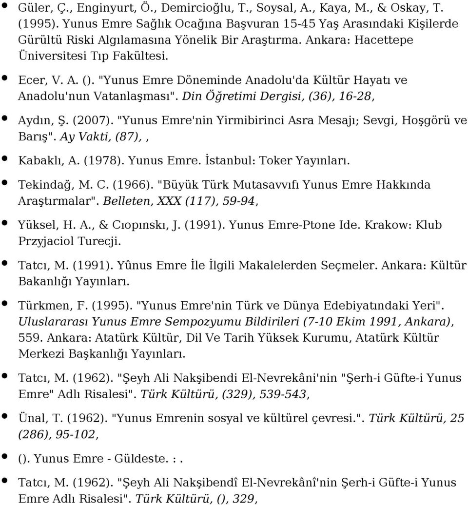 "Yunus Emre'nin Yirmibirinci Asra Mesajı; Sevgi, Hoşgörü ve Barış". Ay Vakti, (87),, Kabaklı, A. (1978). Yunus Emre. İstanbul: Toker Tekindağ, M. C. (1966).