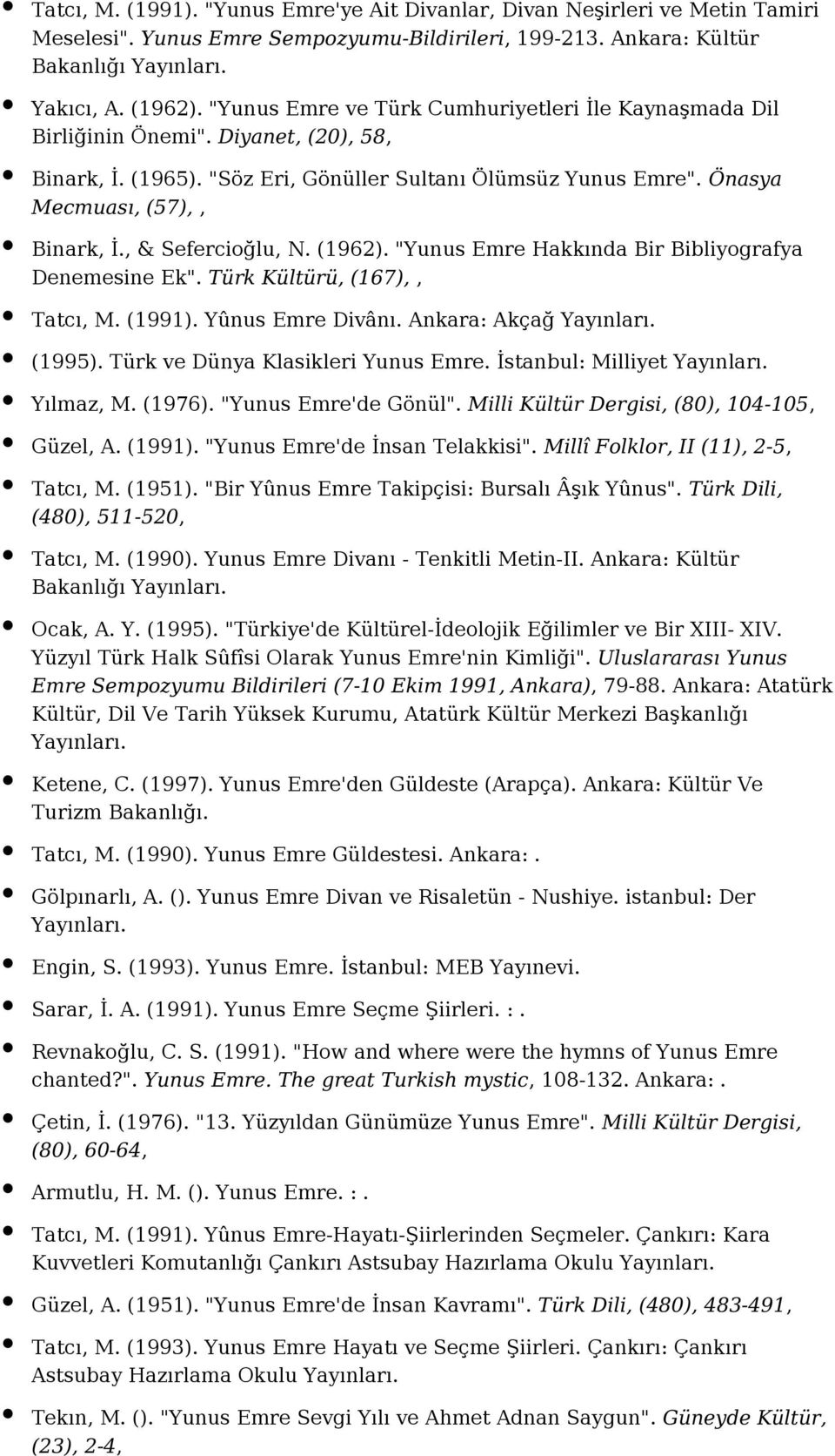 , & Sefercioğlu, N. (1962). "Yunus Emre Hakkında Bir Bibliyografya Denemesine Ek". Türk Kültürü, (167),, Tatcı, M. (1991). Yûnus Emre Divânı. Ankara: Akçağ (1995). Türk ve Dünya Klasikleri Yunus Emre.