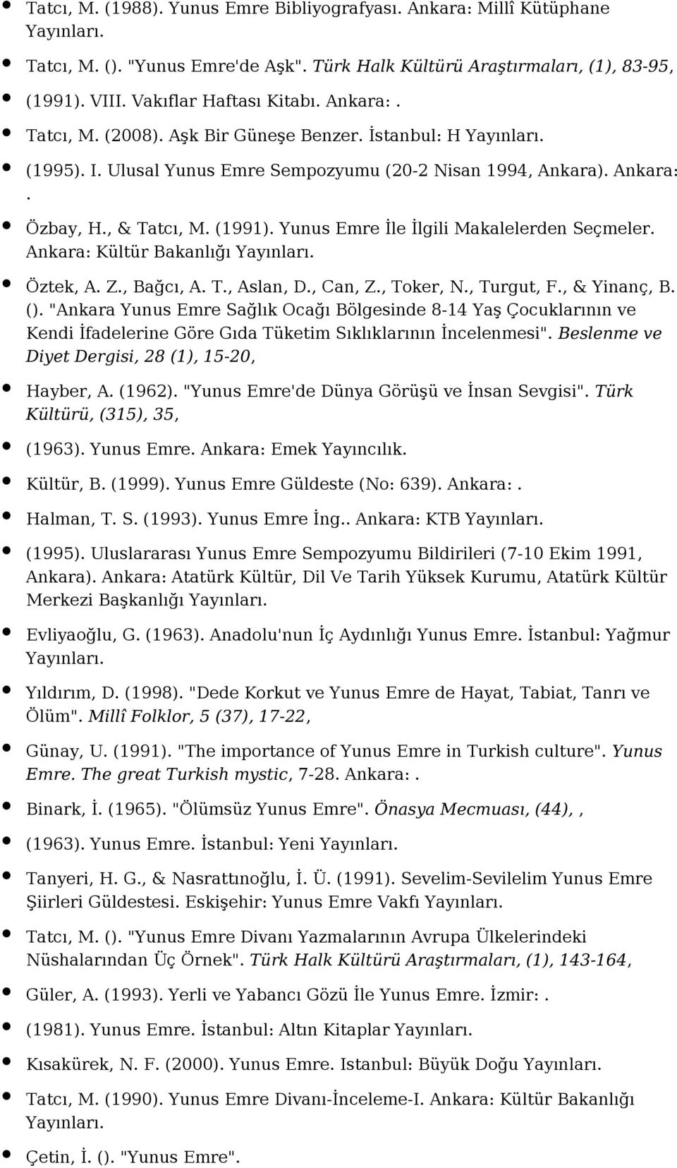 Ankara: Kültür Bakanlığı Öztek, A. Z., Bağcı, A. T., Aslan, D., Can, Z., Toker, N., Turgut, F., & Yinanç, B. ().