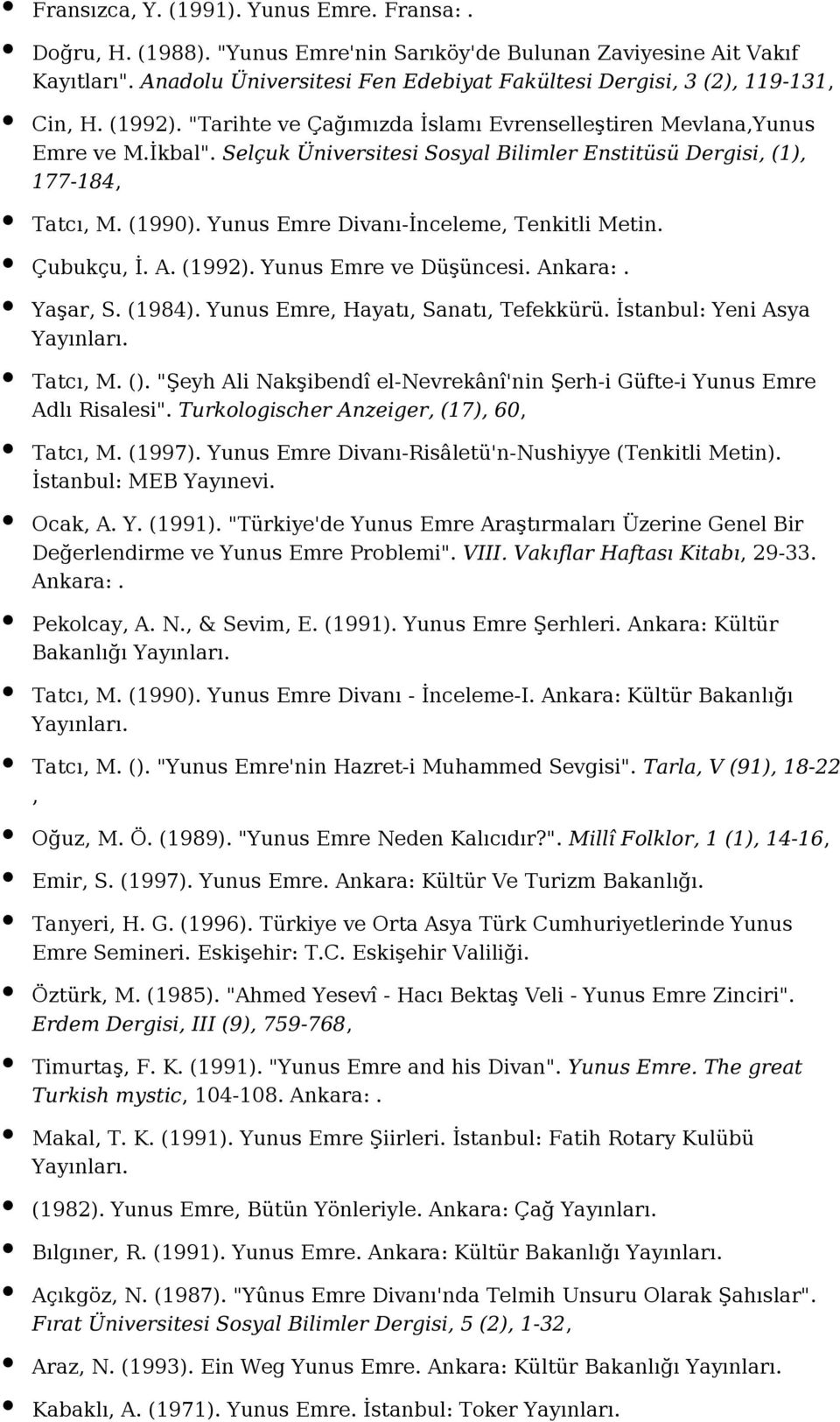 Selçuk Üniversitesi Sosyal Bilimler Enstitüsü Dergisi, (1), 177-184, Tatcı, M. (1990). Yunus Emre Divanı-İnceleme, Tenkitli Metin. Çubukçu, İ. A. (1992). Yunus Emre ve Düşüncesi. Ankara:. Yaşar, S.