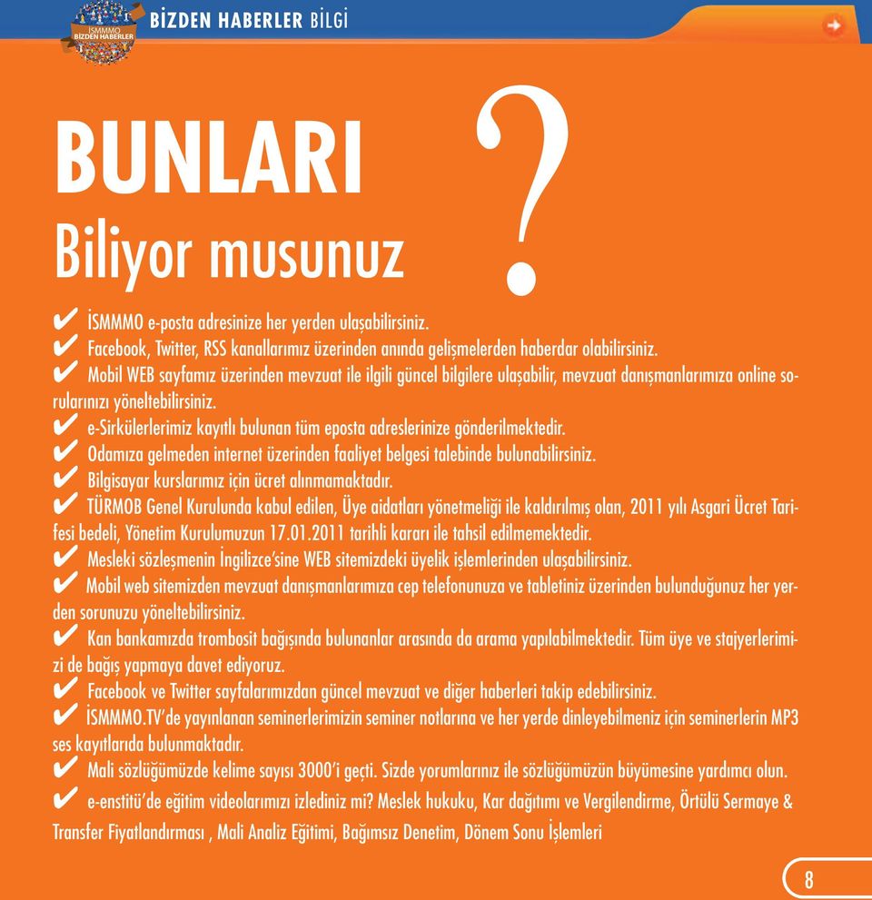 4 e-sirkülerlerimiz kayıtlı bulunan tüm eposta adreslerinize gönderilmektedir. 4 Odamıza gelmeden internet üzerinden faaliyet belgesi talebinde bulunabilirsiniz.