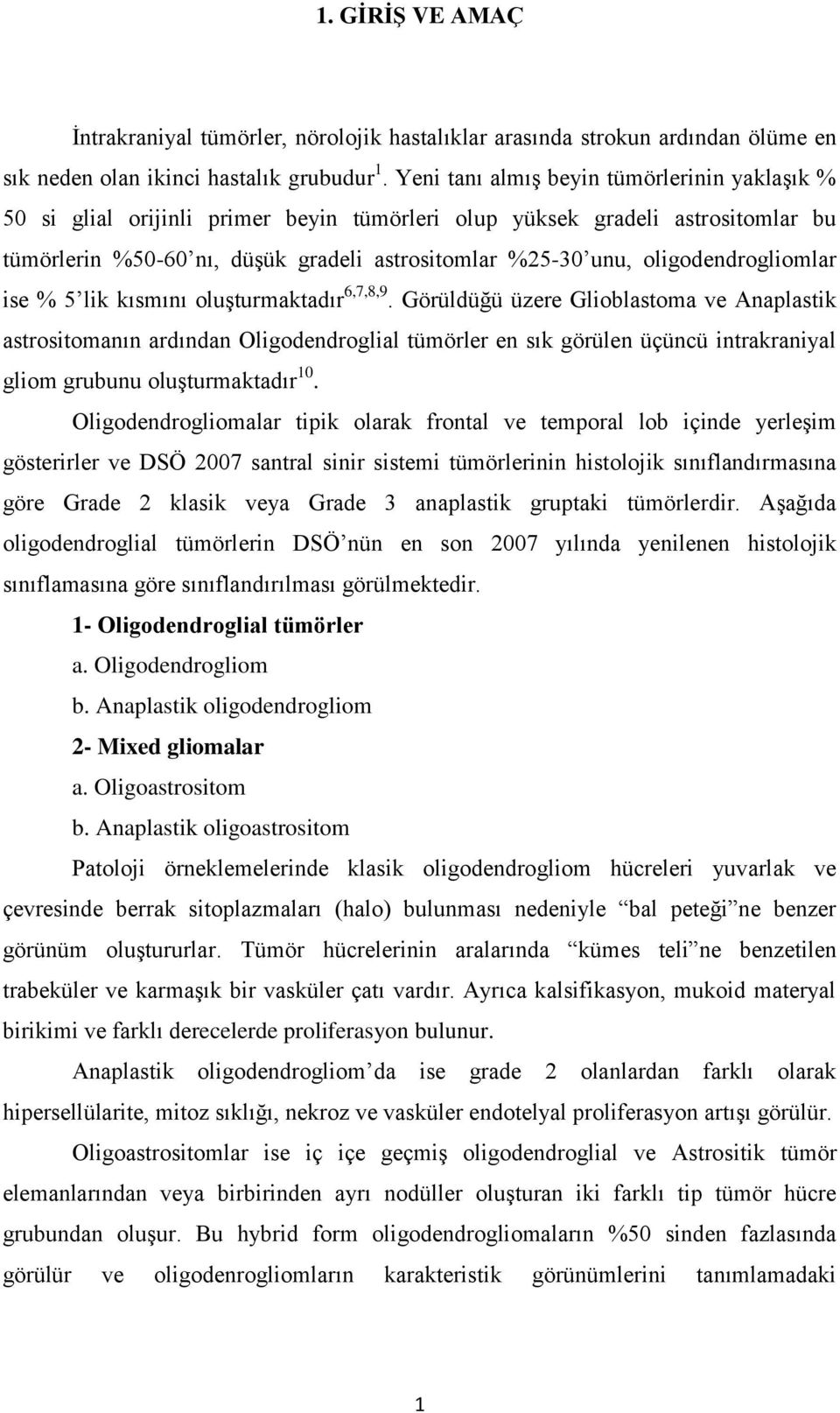 oligodendrogliomlar ise % 5 lik kısmını oluşturmaktadır 6,7,8,9.