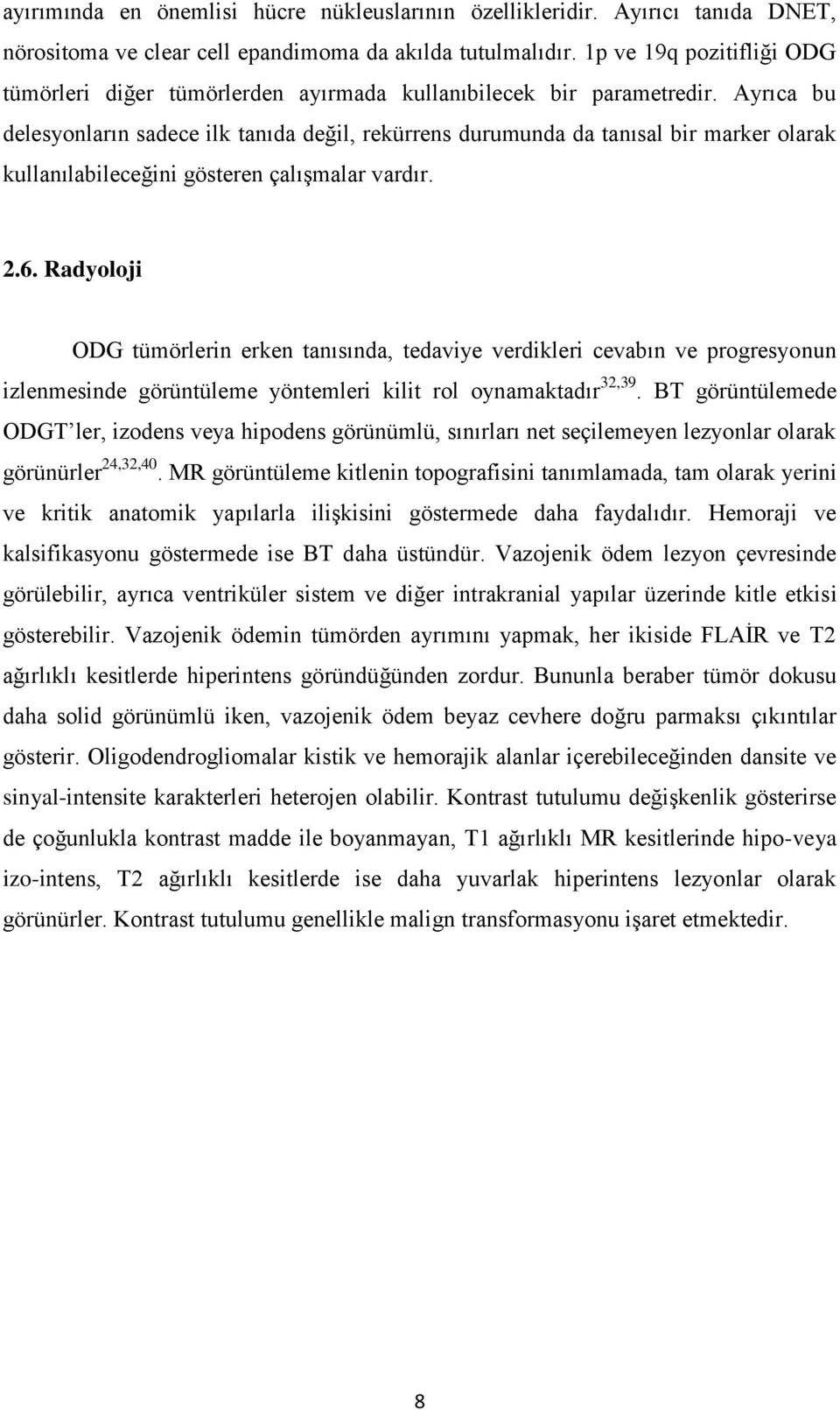 Ayrıca bu delesyonların sadece ilk tanıda değil, rekürrens durumunda da tanısal bir marker olarak kullanılabileceğini gösteren çalışmalar vardır. 2.6.