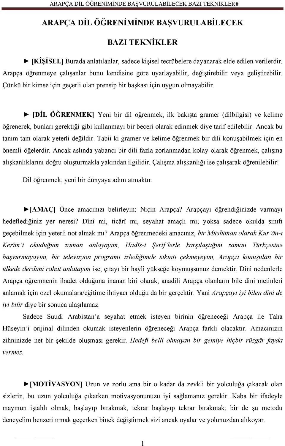 [DİL ÖĞRENMEK] Yeni bir dil öğrenmek, ilk bakışta gramer (dilbilgisi) ve kelime öğrenerek, bunları gerektiği gibi kullanmayı bir beceri olarak edinmek diye tarif edilebilir.