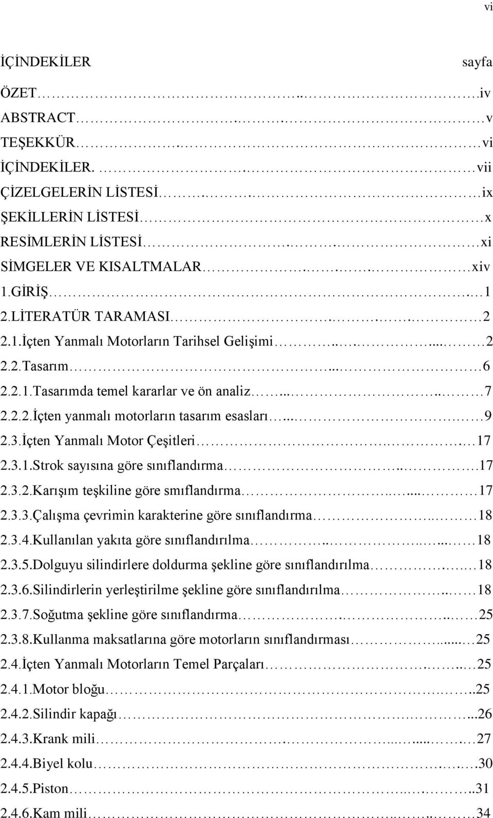 3.İçten Yanmalı Motor Çeşitleri.. 17 2.3.1.Strok sayısına göre sınıflandırma...17 2.3.2.Karışım teşkiline göre smıflandırma..... 17 2.3.3.Çalışma çevrimin karakterine göre sınıflandırma.. 18 2.3.4.