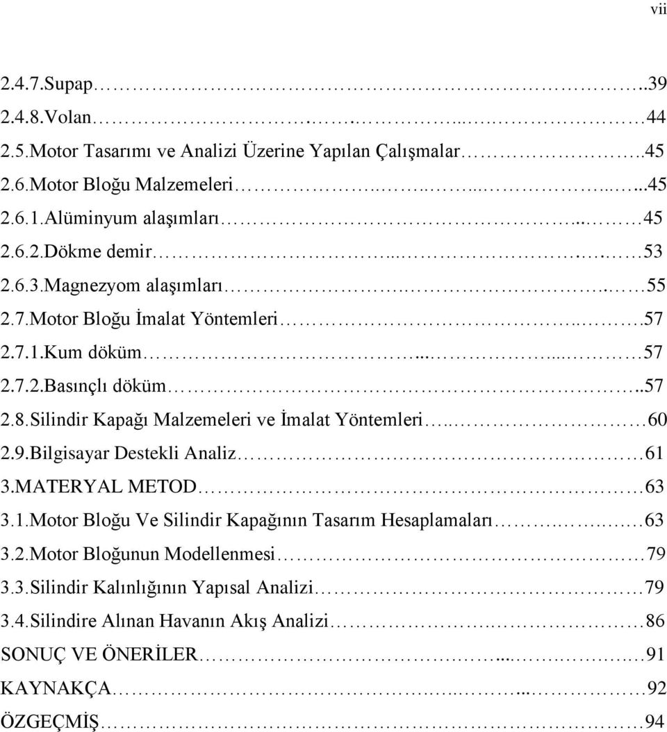 Silindir Kapağı Malzemeleri ve İmalat Yöntemleri.. 60 2.9.Bilgisayar Destekli Analiz 61 3.MATERYAL METOD 63 3.1.Motor Bloğu Ve Silindir Kapağının Tasarım Hesaplamaları.