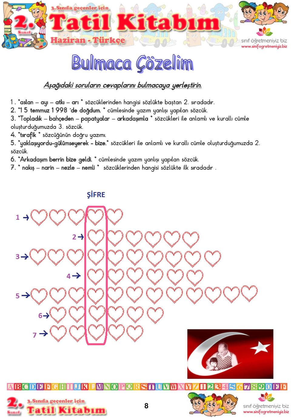 sözcük. 4. tıırafik sözcüğünün doğru yazımı. 5. yaklaşıyordu-gülümseyerek - bize. sözcükleri ile anlamlı ve kurallı cümle oluşturduğumuzda 2. sözcük. 6.