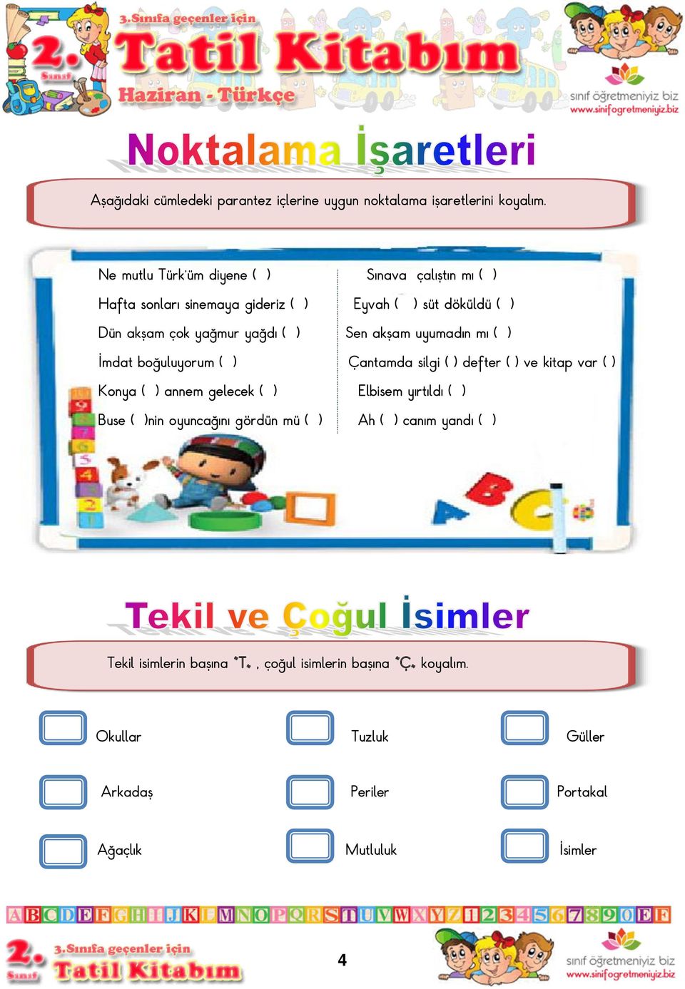 ( ) Sen akşam uyumadın mı ( ) İmdat boğuluyorum ( ) Çantamda silgi ( ) defter ( ) ve kitap var ( ) Konya ( ) annem gelecek ( ) Elbisem