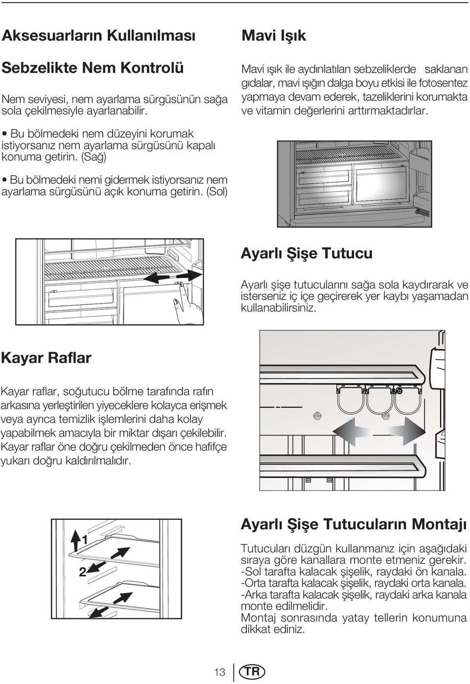 Bu bölmedeki nem düzeyini korumak istiyorsan z nem ayarlama sürgüsünü kapal konuma getirin. (Sa ) Bu bölmedeki nemi gidermek istiyorsan z nem ayarlama sürgüsünü aç k konuma getirin.