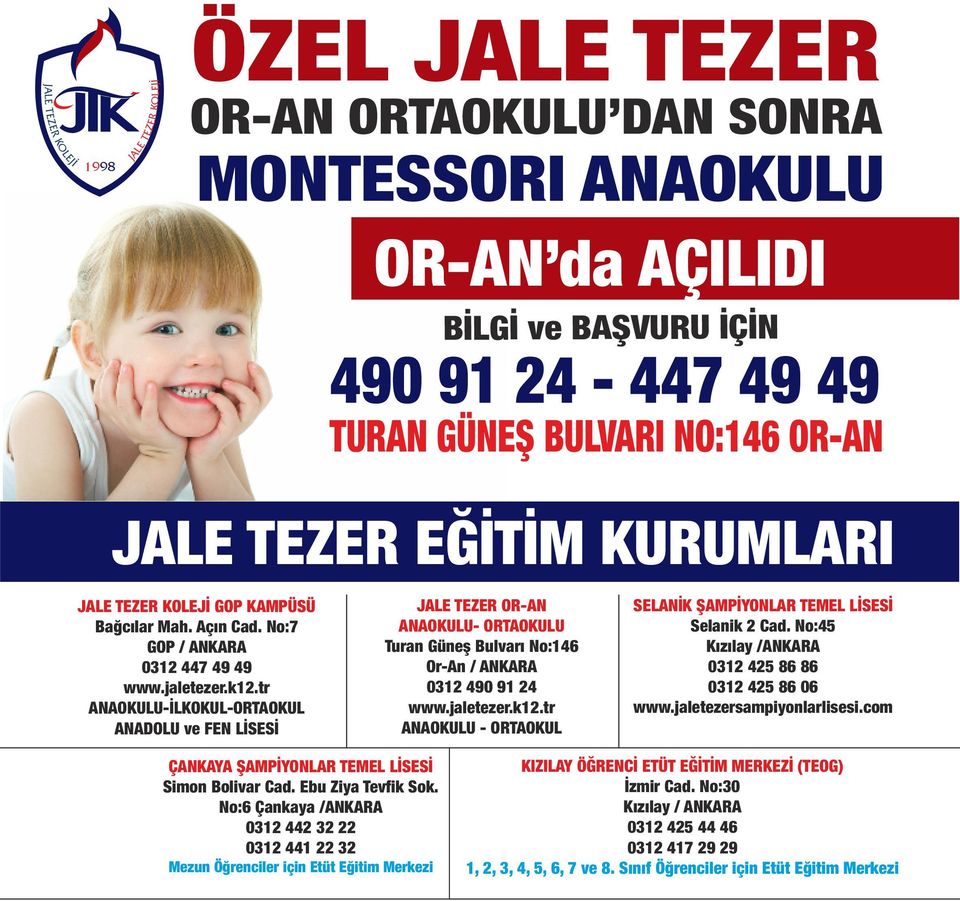 tr ANAOKULU-İLKOKUL-ORTAOKUL ANADOLU ve FEN LİSESİ JALE TEZER OR-AN ANAOKULU- ORTAOKULU Turan Güneş Bulvarı No:146 Or-An / ANKARA 0312 490 91 24 www.jaletezer.k12.