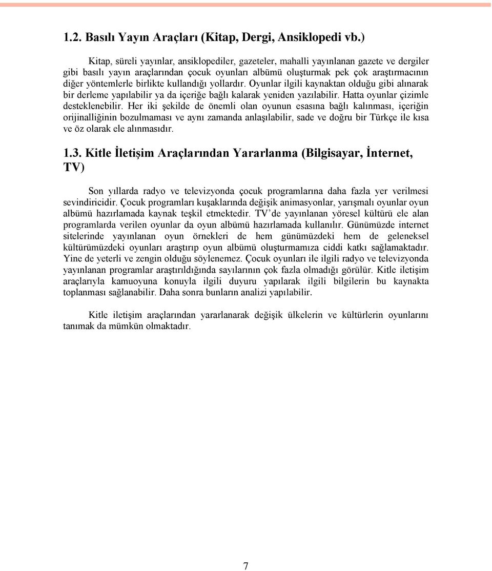 birlikte kullandığı yollardır. Oyunlar ilgili kaynaktan olduğu gibi alınarak bir derleme yapılabilir ya da içeriğe bağlı kalarak yeniden yazılabilir. Hatta oyunlar çizimle desteklenebilir.