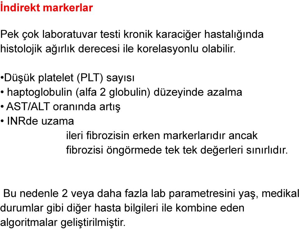 Düşük platelet (PLT) sayısı haptoglobulin (alfa 2 globulin) düzeyinde azalma AST/ALT oranında artış INRde uzama ileri