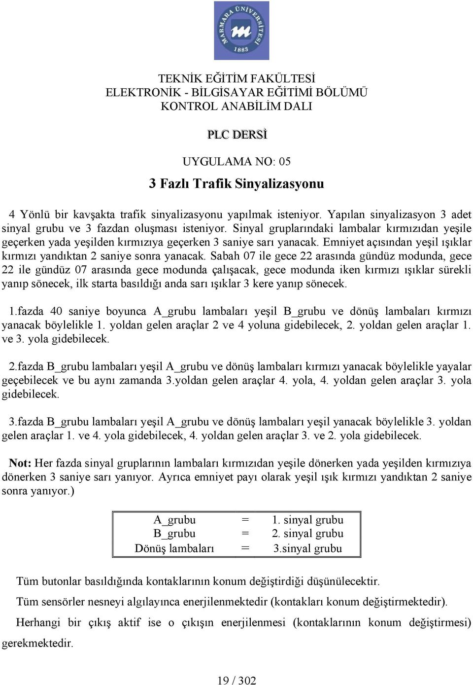 Emniyet açısından yeşil ışıklar kırmızı yandıktan 2 saniye sonra yanacak.