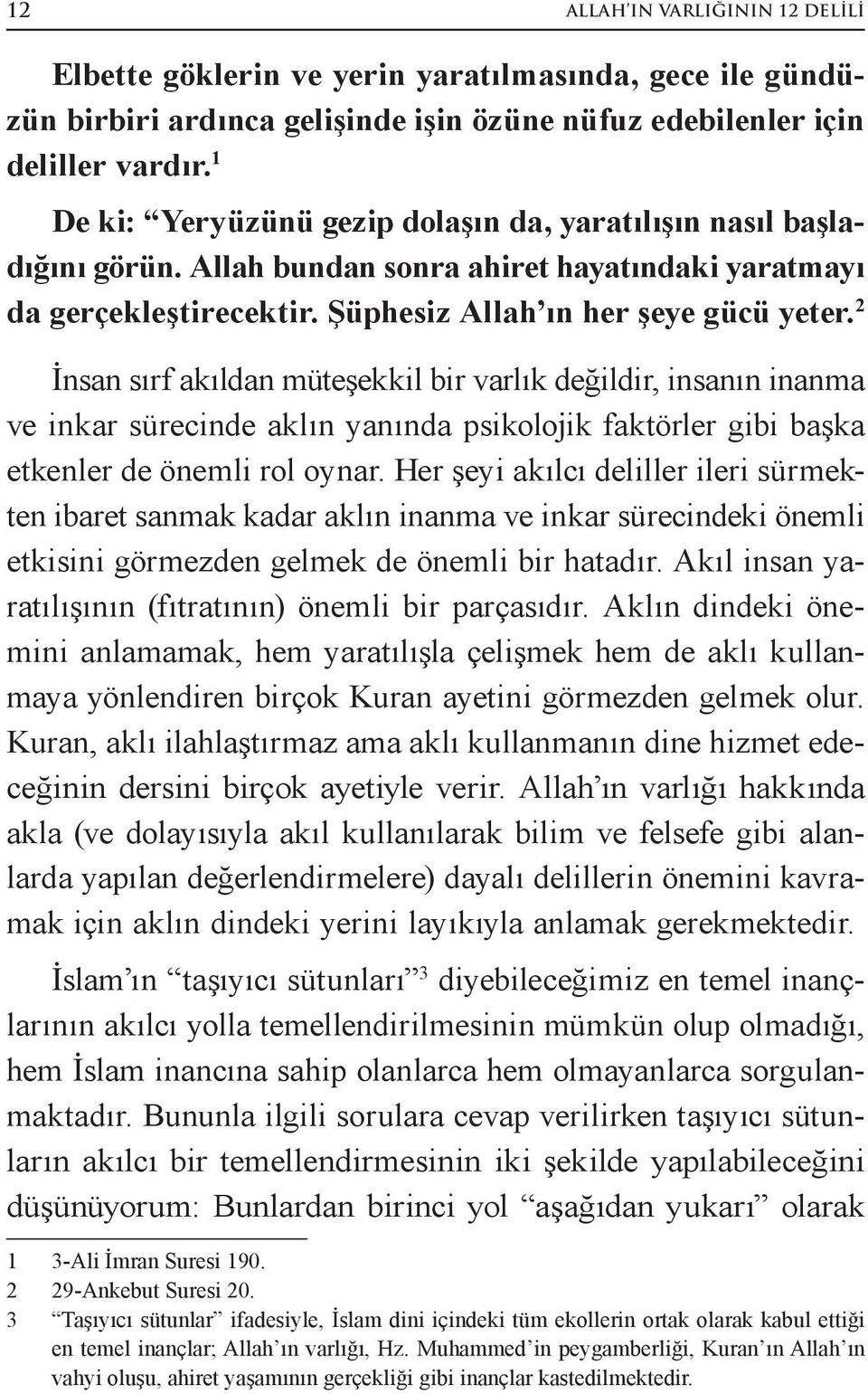 2 İnsan sırf akıldan müteşekkil bir varlık değildir, insanın inanma ve inkar sürecinde aklın yanında psikolojik faktörler gibi başka etkenler de önemli rol oynar.