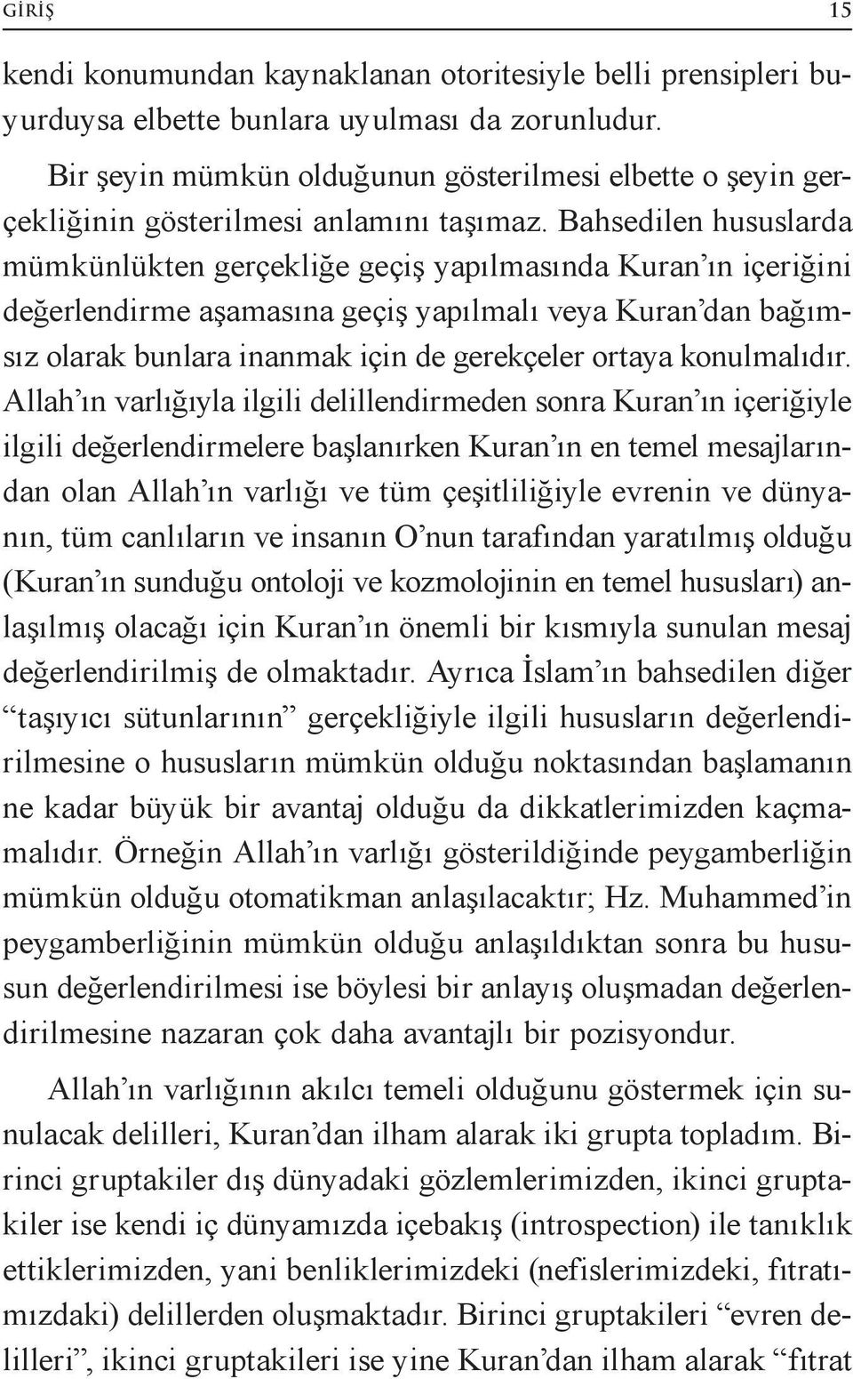 Bahsedilen hususlarda mümkünlükten gerçekliğe geçiş yapılmasında Kuran ın içeriğini değerlendirme aşamasına geçiş yapılmalı veya Kuran dan bağımsız olarak bunlara inanmak için de gerekçeler ortaya