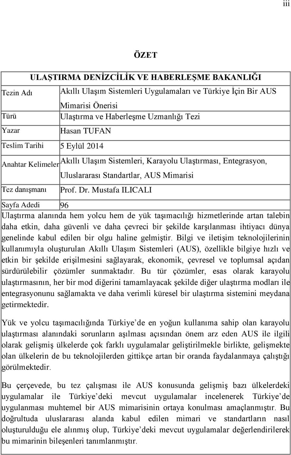 Mustafa ILICALI Sayfa Adedi 96 Ulaştırma alanında hem yolcu hem de yük taşımacılığı hizmetlerinde artan talebin daha etkin, daha güvenli ve daha çevreci bir şekilde karşılanması ihtiyacı dünya