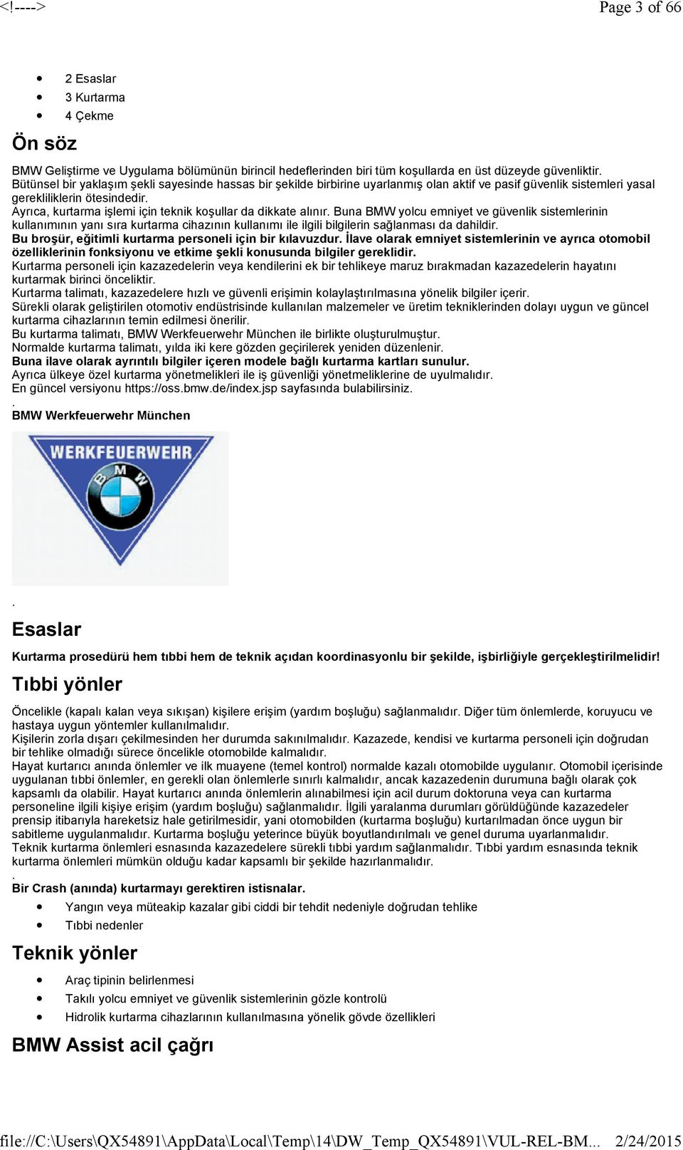 kurtarma işlemi için teknik koşullar da dikkate alınır Buna BMW yolcu emniyet ve güvenlik sistemlerinin kullanımının yanı sıra kurtarma cihazının kullanımı ile ilgili bilgilerin sağlanması da