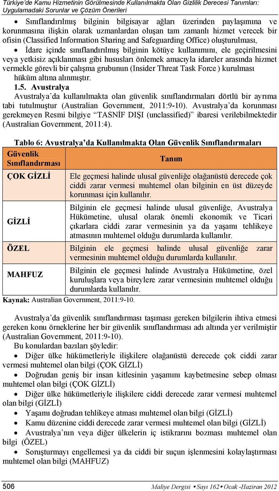 kötüye kullanımını, ele geçirilmesini veya yetkisiz açıklanması gibi hususları önlemek amacıyla idareler arasında hizmet vermekle görevli bir çalışma grubunun (Insider Threat Task Force ) kurulması