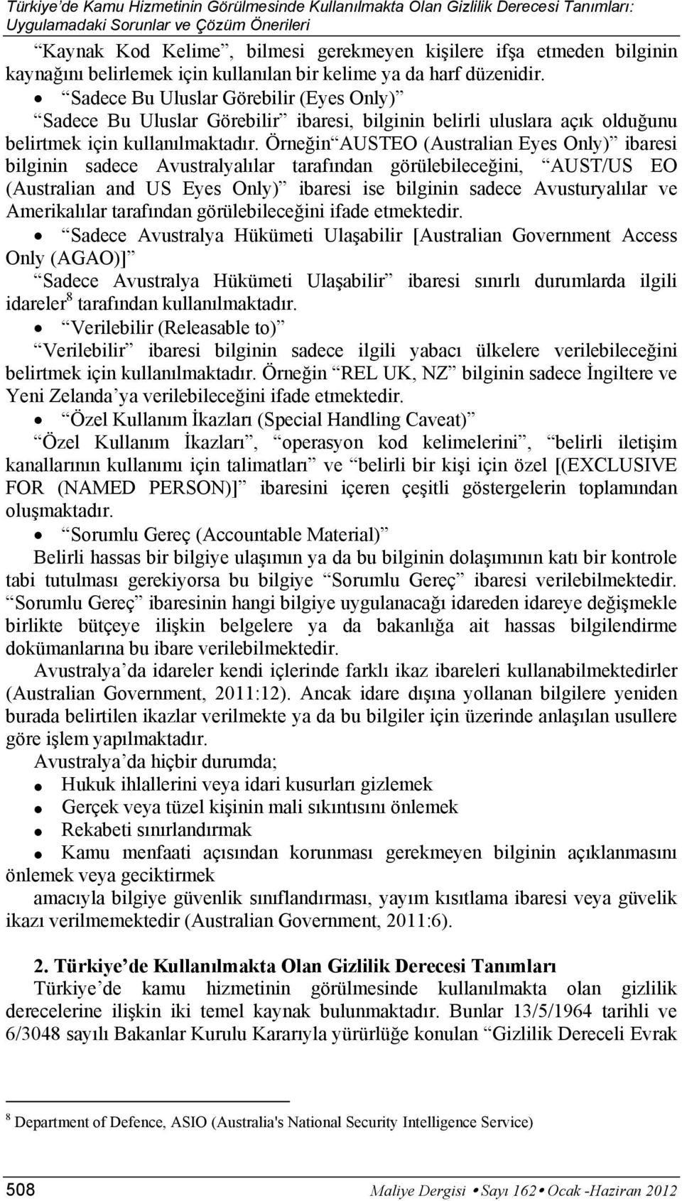 Sadece Bu Uluslar Görebilir (Eyes Only) Sadece Bu Uluslar Görebilir ibaresi, bilginin belirli uluslara açık olduğunu belirtmek için kullanılmaktadır.