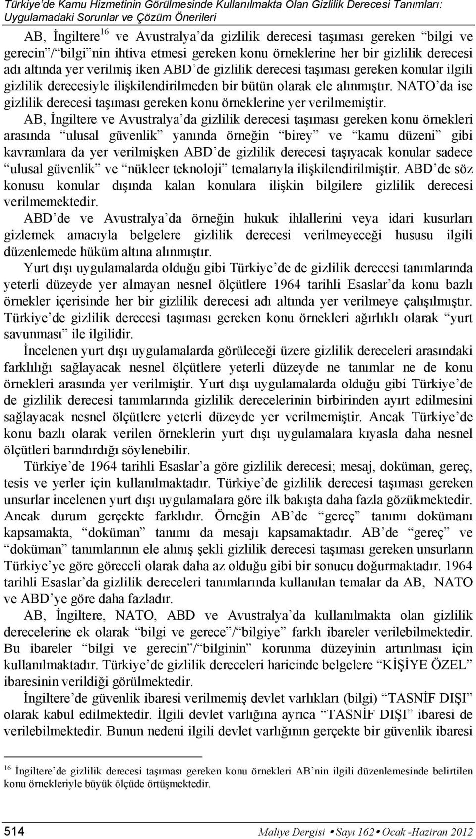 derecesiyle ilişkilendirilmeden bir bütün olarak ele alınmıştır. NATO da ise gizlilik derecesi taşıması gereken konu örneklerine yer verilmemiştir.