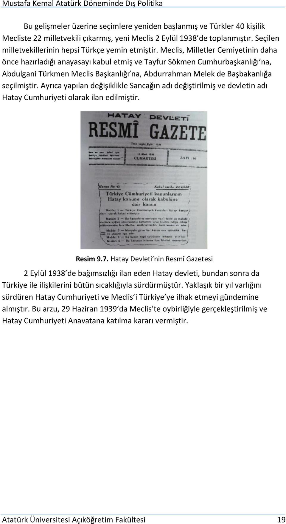 Meclis, Milletler Cemiyetinin daha önce hazırladığı anayasayı kabul etmiş ve Tayfur Sökmen Cumhurbaşkanlığı na, Abdulgani Türkmen Meclis Başkanlığı na, Abdurrahman Melek de Başbakanlığa seçilmiştir.