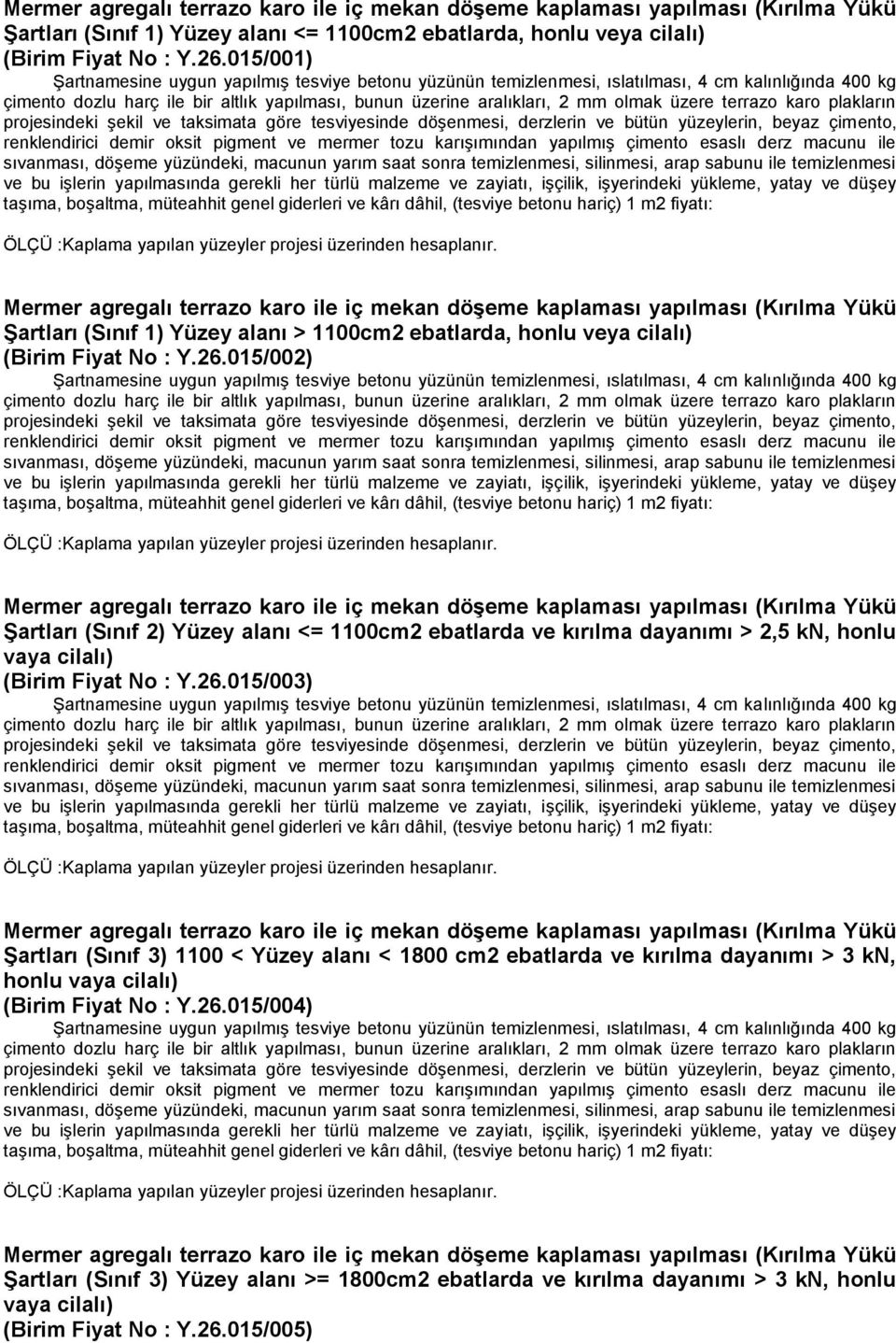 015/002) Mermer agregalı terrazo karo ile iç mekan döşeme kaplaması yapılması (Kırılma Yükü Şartları (Sınıf 2) Yüzey alanı <= 1100cm2 ebatlarda ve kırılma dayanımı > 2,5 kn, honlu vaya cilalı) (Birim