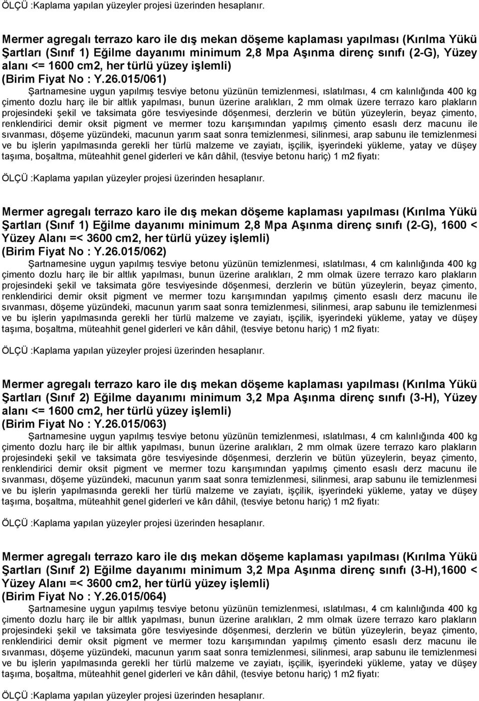 26.015/062) Mermer agregalı terrazo karo ile dış mekan döşeme kaplaması yapılması (Kırılma Yükü Şartları (Sınıf 2) Eğilme dayanımı minimum 3,2 Mpa Aşınma direnç sınıfı (3-H), Yüzey (Birim Fiyat No :