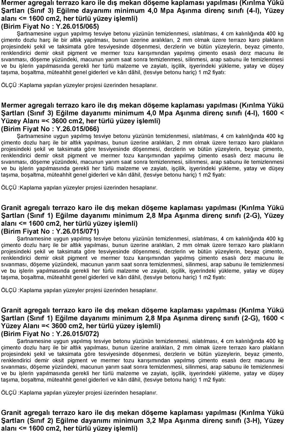 26.015/066) Granit agregalı terrazo karo ile dış mekan döşeme kaplaması yapılması (Kırılma Yükü Şartları (Sınıf 1) Eğilme dayanımı minimum 2,8 Mpa Aşınma direnç sınıfı (2-G), Yüzey (Birim Fiyat No :