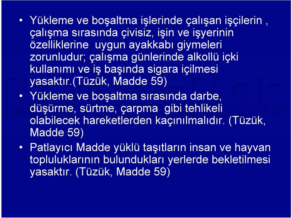 (tüzük, Madde 59) Yükleme ve boşaltma sırasında darbe, düşürme, sürtme, çarpma gibi tehlikeli olabilecek hareketlerden