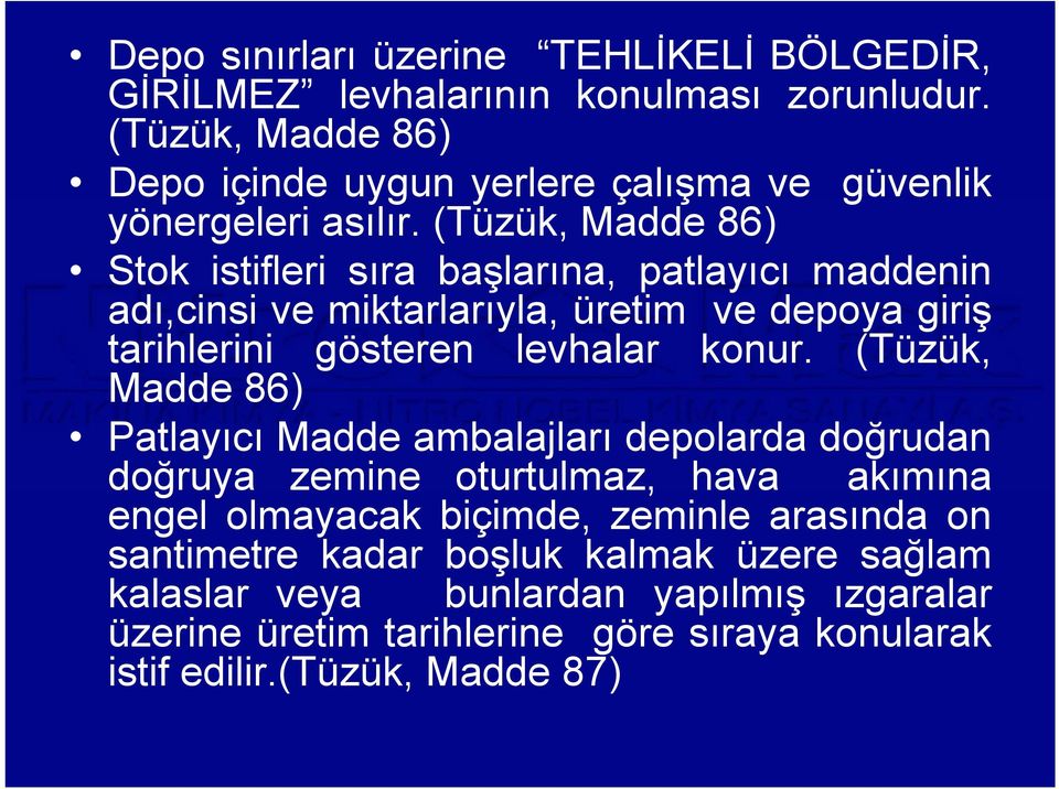 (Tüzük, Madde 86) Stok istifleri sıra başlarına, patlayıcı maddenin adı,cinsi i ve miktarlarıyla, l üretim ve depoya giriş ii tarihlerini gösteren levhalar konur.