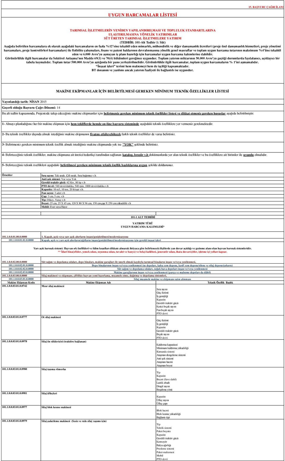 yönetimi harcamaları, proje kontrolörleri harcamaları) ile fizibilite çalışmaları, lisans ve patent haklarının devralınmasına yönelik genel masraflar ve toplam uygun harcama tutarının maksimum %4 üne