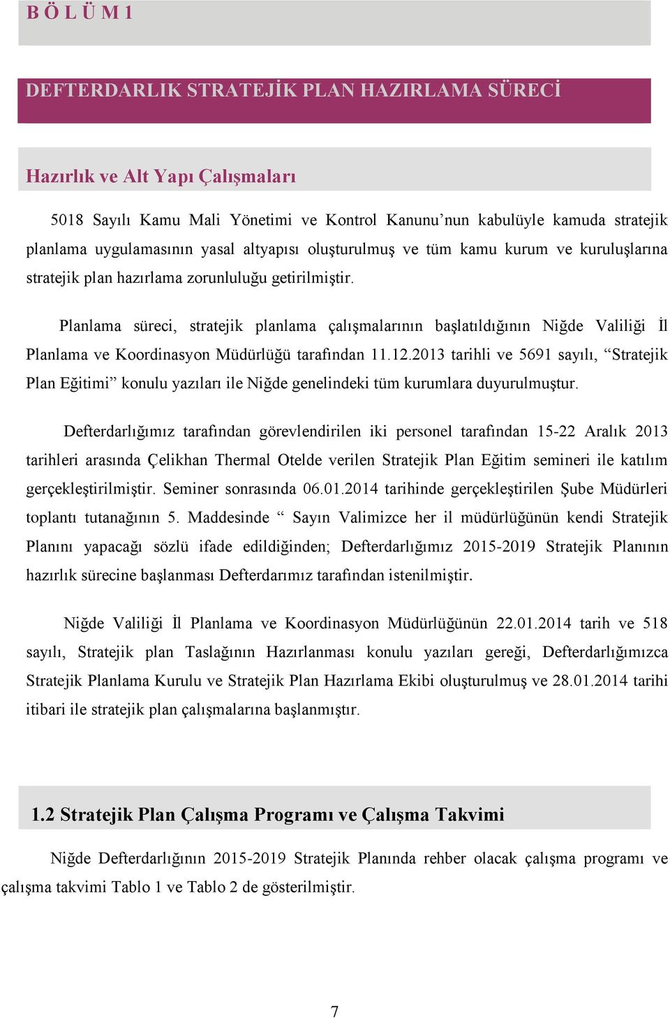 Planlama süreci, stratejik planlama çalışmalarının başlatıldığının Niğde Valiliği İl Planlama ve Koordinasyon Müdürlüğü tarafından 11.12.