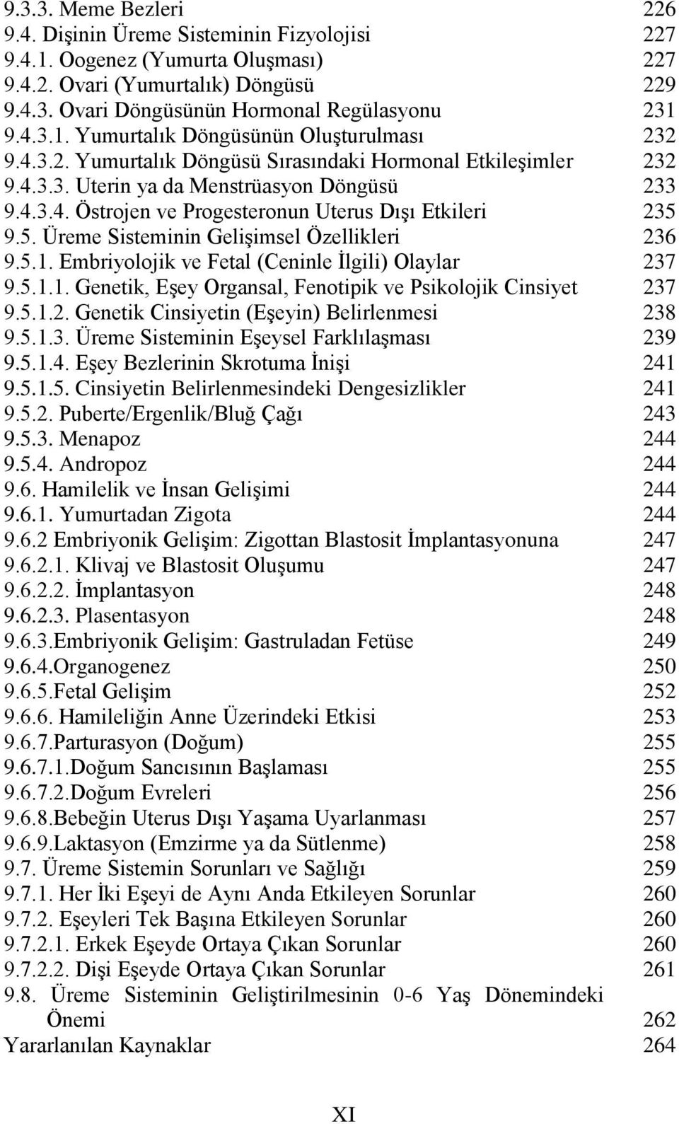 Üreme Sisteminin Gelişimsel Özellikleri 9.5.1. Embriyolojik ve Fetal (Ceninle İlgili) Olaylar 9.5.1.1. Genetik, Eşey Organsal, Fenotipik ve Psikolojik Cinsiyet 9.5.1.2.