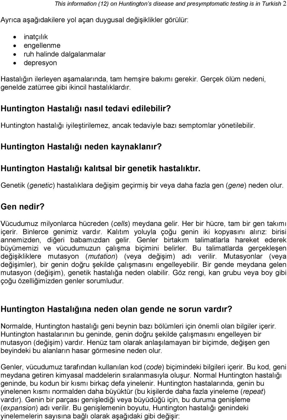 Huntington hastalığı iyileştirilemez, ancak tedaviyle bazı semptomlar yönetilebilir. Huntington Hastalığı neden kaynaklanır? Huntington Hastalığı kalıtsal bir genetik hastalıktır.