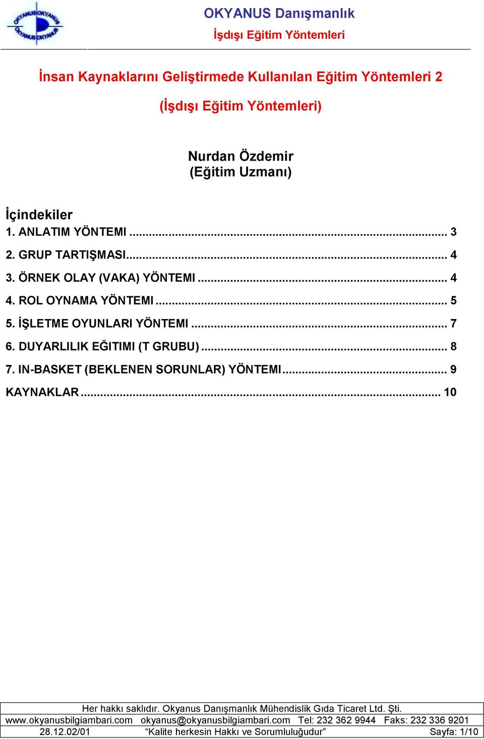 ROL OYNAMA YÖNTEMI... 5 5. İŞLETME OYUNLARI YÖNTEMI... 7 6. DUYARLILIK EĞITIMI (T GRUBU)... 8 7.