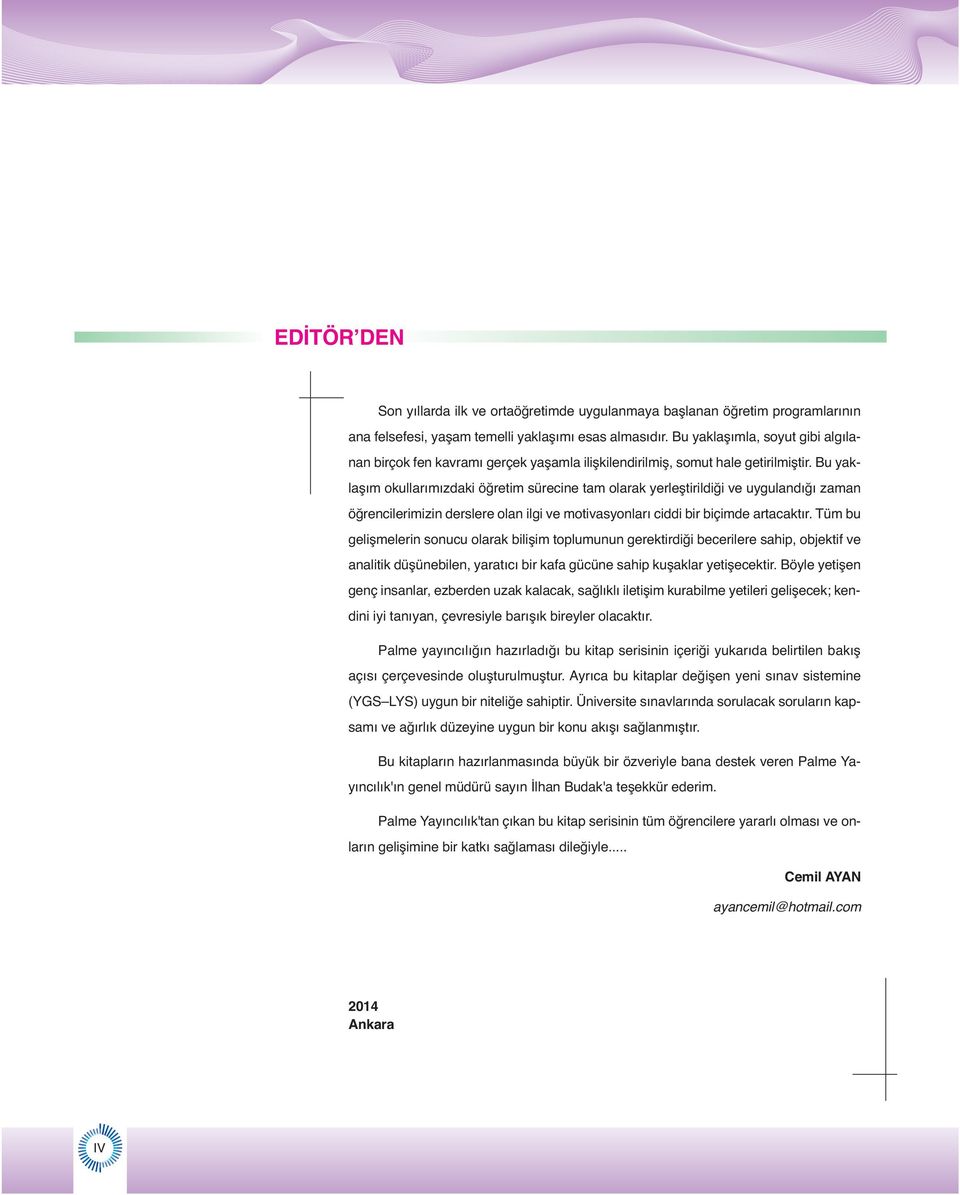 Bu yaklaşım okullarımızdaki öğretim sürecine tam olarak yerleştirildiği ve uygulandığı zaman öğrencilerimizin derslere olan ilgi ve motivasyonları ciddi bir biçimde artacaktır.