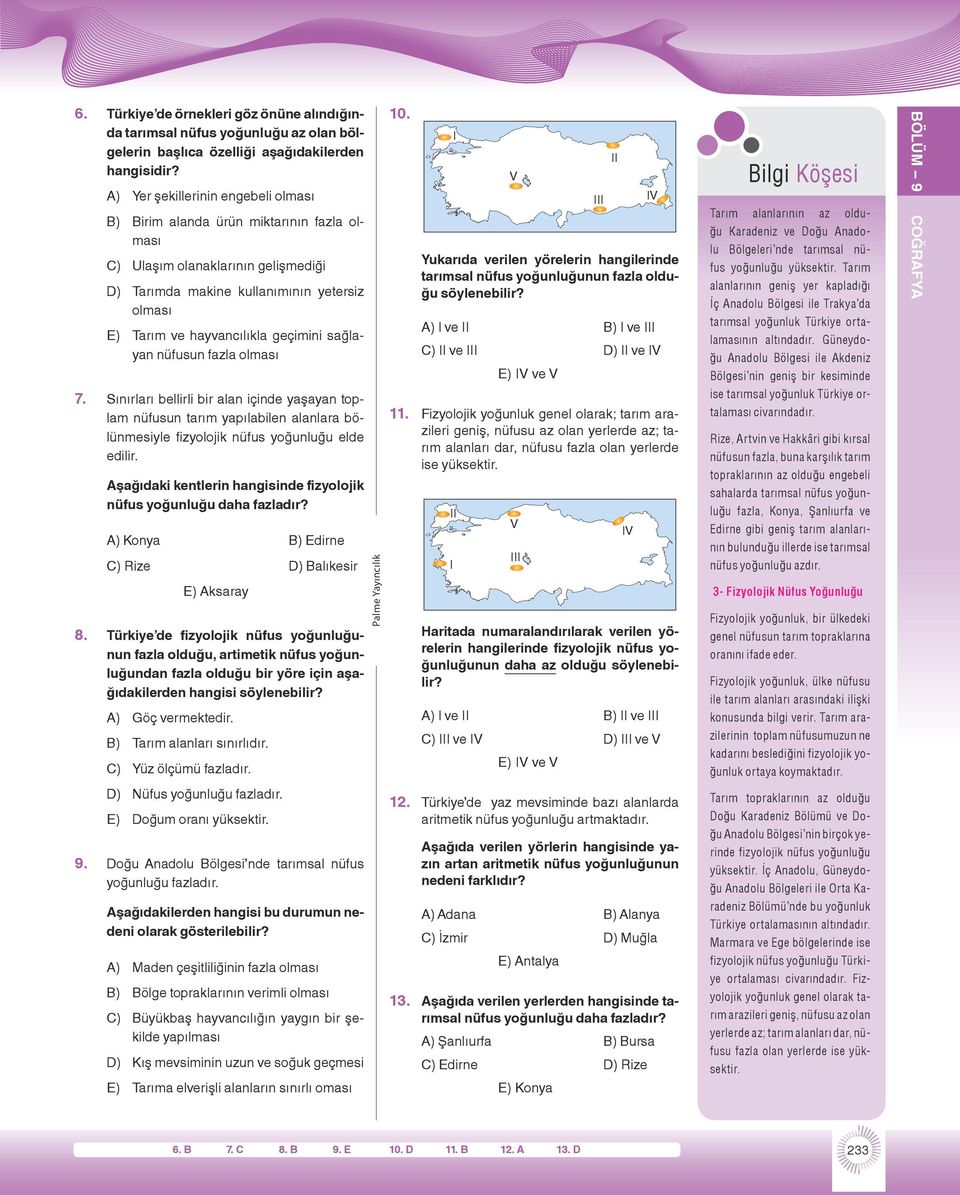 sağlayan nüfusun fazla olması 7. Sınırları bellirli bir alan içinde yaşayan toplam nüfusun tarım yapılabilen alanlara bölünmesiyle fizyolojik nüfus yoğunluğu elde edilir.