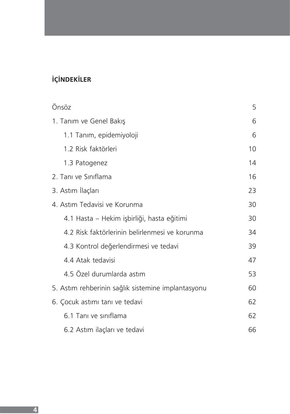 2 Risk faktörlerinin belirlenmesi ve korunma 34 4.3 Kontrol değerlendirmesi ve tedavi 39 4.4 Atak tedavisi 47 4.